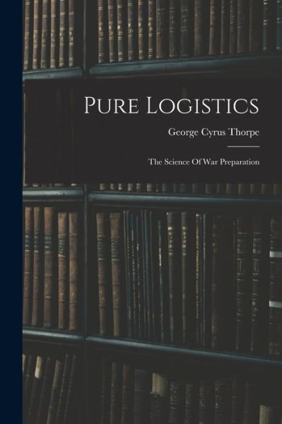 Cover for George Cyrus Thorpe · Pure Logistics (Book) (2022)