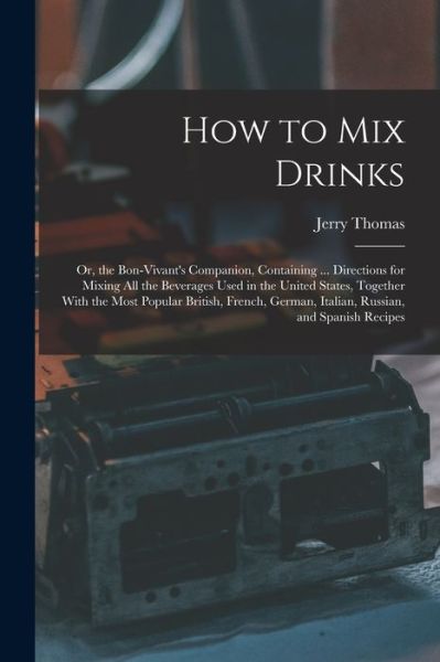 How to Mix Drinks - Jerry Thomas - Books - Creative Media Partners, LLC - 9781015590939 - October 26, 2022