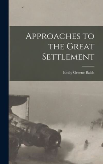 Cover for Emily Greene Balch · Approaches to the Great Settlement (Book) (2022)