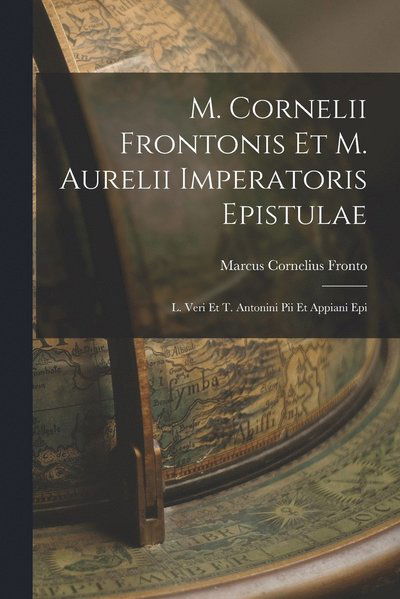 Cover for Fronto Marcus Cornelius · M. Cornelii Frontonis et M. Aurelii Imperatoris Epistulae; L. Veri et T. Antonini Pii et Appiani Epi (Book) (2022)