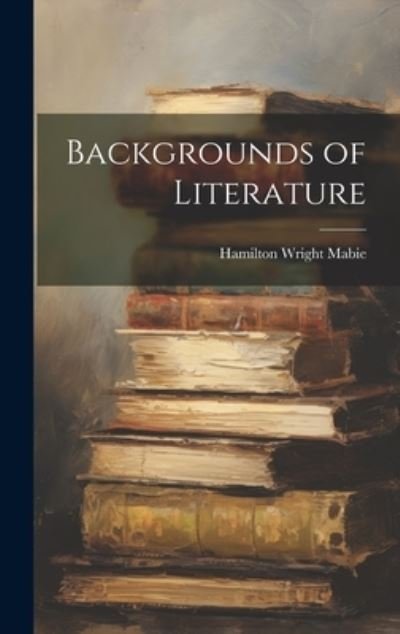 Cover for Hamilton Wright Mabie · Backgrounds of Literature (Bok) (2023)