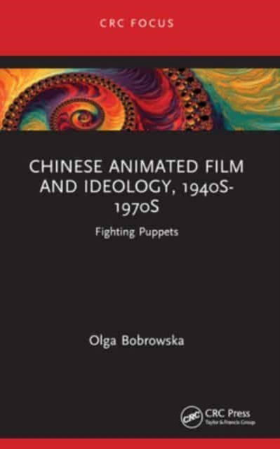 Olga Bobrowska · Chinese Animated Film and Ideology, 1940s-1970s: Fighting Puppets - Focus Animation (Paperback Book) (2024)