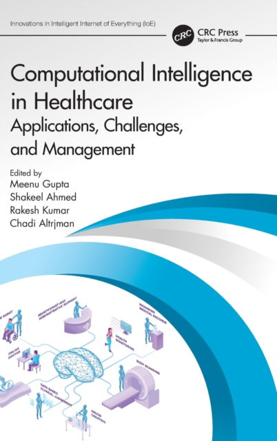 Cover for Meenu Gupta · Computational Intelligence in Healthcare: Applications, Challenges, and Management - Innovations in Intelligent Internet of Everything IoE (Hardcover Book) (2023)