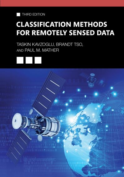 Cover for Kavzoglu, Taskin (Gebze Technical University, Dept. of Geomatics Engineering, Turkey) · Classification Methods for Remotely Sensed Data (Hardcover Book) (2024)