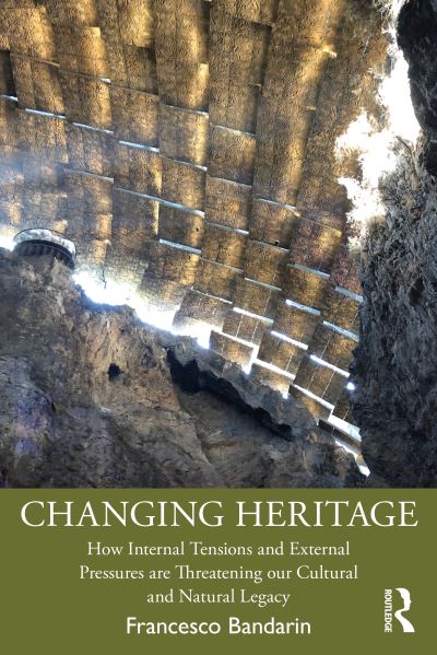 Cover for Bandarin, Francesco (Architect and Planner.) · Changing Heritage: How Internal Tensions and External Pressures are Threatening Our Cultural and Natural Legacy (Paperback Book) (2024)