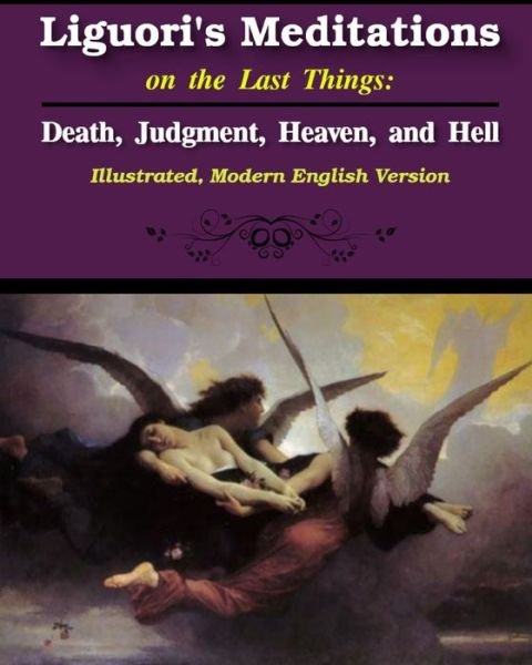 Liguori's Meditations on the Last Things - St Alphonsus Liguori - Books - Blurb - 9781034128939 - April 26, 2024