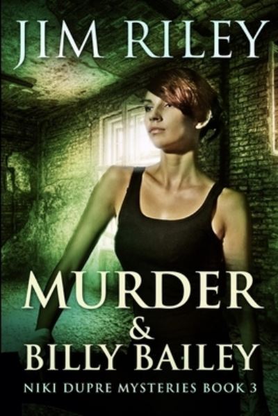 Murder And Billy Bailey (Niki Dupre Mysteries Book 3) - Jim Riley - Books - Blurb - 9781034339939 - December 21, 2021