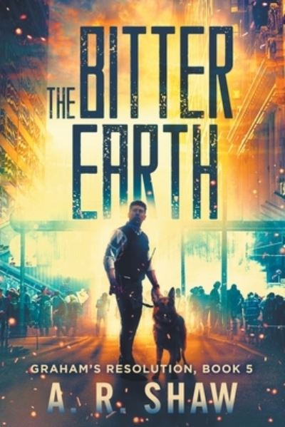 Cover for A R Shaw · The Bitter Earth: A Post-Apocalyptic Medical Thriller - Graham's Resolution (Pocketbok) (2020)