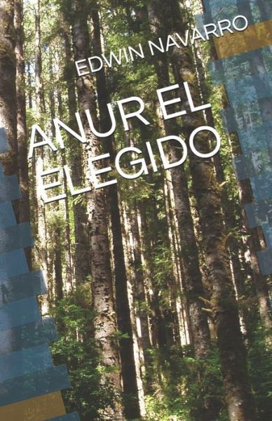 Anur El Elegido - Edwin Navarro - Bøger - Independently Published - 9781090625939 - 12. april 2020