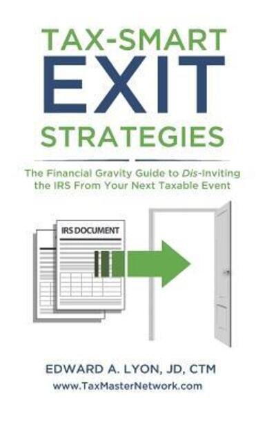Cover for Lyon, JD, CTM, Edward A. · Tax- Smart Exit Strategies (Paperback Book) (2019)