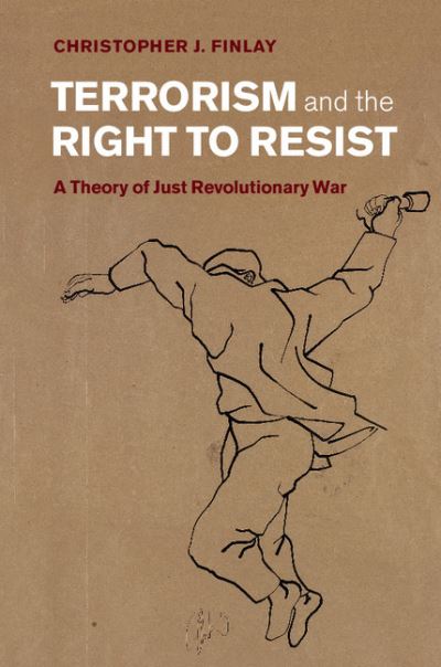 Cover for Finlay, Christopher J. (University of Birmingham) · Terrorism and the Right to Resist: A Theory of Just Revolutionary War (Hardcover Book) (2015)