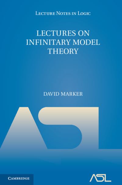 Cover for Marker, David (University of Illinois, Chicago) · Lectures on Infinitary Model Theory - Lecture Notes in Logic (Hardcover Book) (2016)