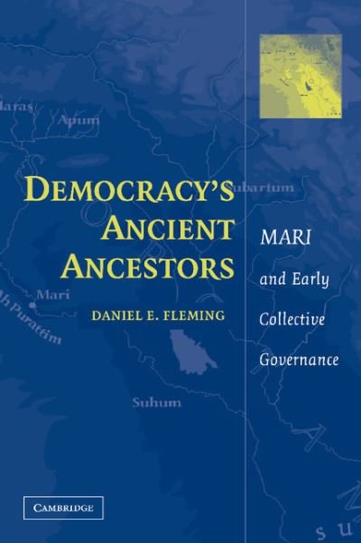 Cover for Fleming, Daniel E. (New York University) · Democracy's Ancient Ancestors: Mari and Early Collective Governance (Paperback Bog) (2012)