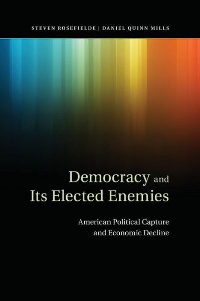 Cover for Rosefielde, Steven (University of North Carolina, Chapel Hill) · Democracy and its Elected Enemies: American Political Capture and Economic Decline (Paperback Bog) (2014)