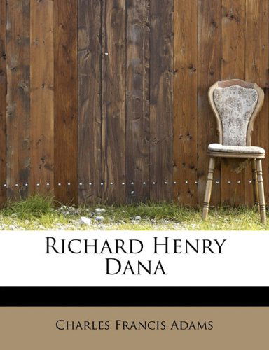 Cover for Charles Francis Adams · Richard Henry Dana (Paperback Book) (2009)