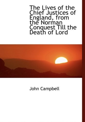 Cover for John Campbell · The Lives of the Chief Justices of England, from the Norman Conquest Till the Death of Lord (Innbunden bok) (2009)
