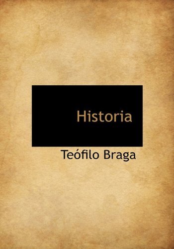 Historia - Teófilo Braga - Kirjat - BiblioLife - 9781117995939 - sunnuntai 4. huhtikuuta 2010