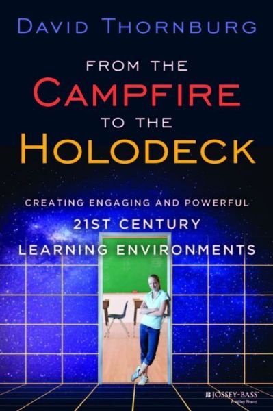 Cover for David Thornburg · From the Campfire to the Holodeck: Creating Engaging and Powerful 21st Century Learning Environments (Hardcover Book) (2013)