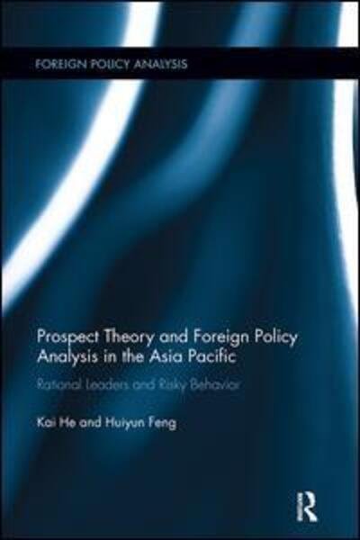 Cover for He, Kai (Griffith University, Australia) · Prospect Theory and Foreign Policy Analysis in the Asia Pacific: Rational Leaders and Risky Behavior - Foreign Policy Analysis (Taschenbuch) (2017)