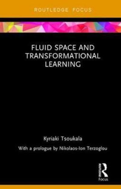 Cover for Tsoukala, Kyriaki (Artistotle University of Thessaloniki, Greece) · Fluid Space and Transformational Learning - Routledge Focus on Design Pedagogy (Innbunden bok) (2017)