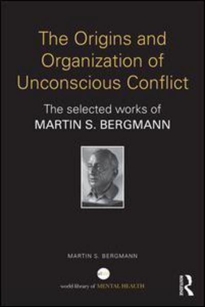 Cover for Martin S. Bergmann · The Origins and Organization of Unconscious Conflict: The Selected Works of Martin S. Bergmann - World Library of Mental Health (Pocketbok) (2018)