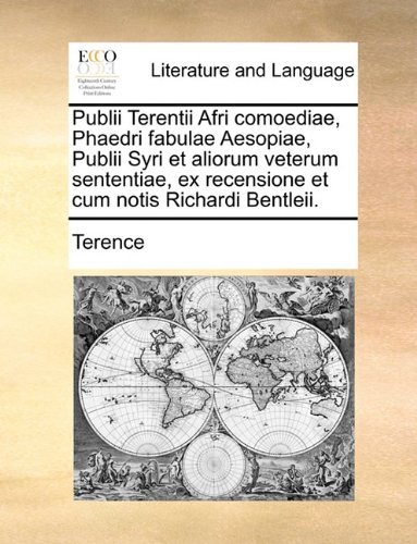 Cover for Terence · Publii Terentii Afri Comoediae, Phaedri Fabulae Aesopiae, Publii Syri et Aliorum Veterum Sententiae, Ex Recensione et Cum Notis Richardi Bentleii. (Paperback Book) [Latin edition] (2010)