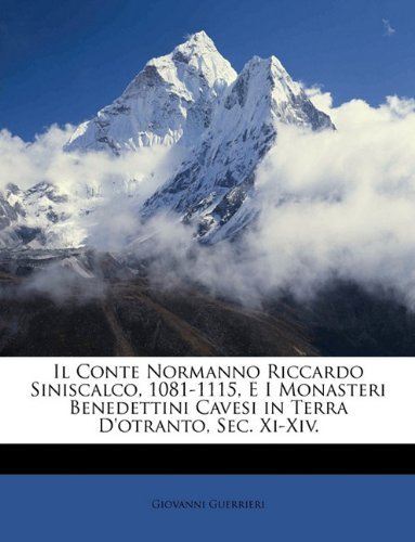 Cover for Giovanni Guerrieri · Il Conte Normanno Riccardo Siniscalco, 1081-1115, E I Monasteri Benedettini Cavesi in Terra D'Otranto, SEC. XI-XIV. (Paperback Book) [Italian edition] (2010)