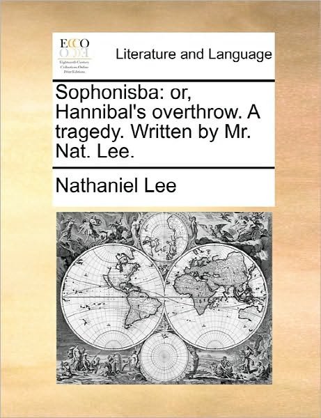 Cover for Nathaniel Lee · Sophonisba: Or, Hannibal's Overthrow. a Tragedy. Written by Mr. Nat. Lee. (Paperback Book) (2010)