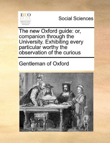 Cover for Gentleman of Oxford · The New Oxford Guide: Or, Companion Through the University. Exhibiting Every Particular Worthy the Observation of the Curious (Paperback Book) (2010)