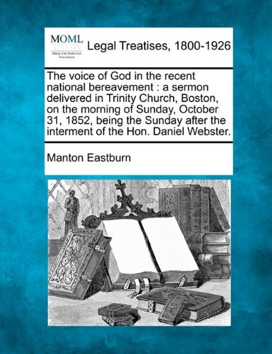 Cover for Manton Eastburn · The Voice of God in the Recent National Bereavement: a Sermon Delivered in Trinity Church, Boston, on the Morning of Sunday, October 31, 1852, Being ... the Interment of the Hon. Daniel Webster. (Paperback Bog) (2010)
