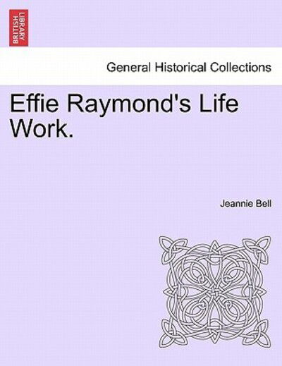 Cover for Jeannie Bell · Effie Raymond's Life Work. (Paperback Book) (2011)