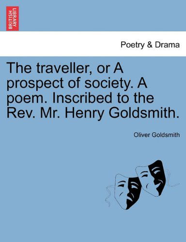 Cover for Oliver Goldsmith · The Traveller, or a Prospect of Society. a Poem. Inscribed to the Rev. Mr. Henry Goldsmith. (Paperback Book) (2011)