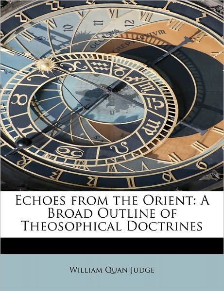 Cover for William Quan Judge · Echoes from the Orient: a Broad Outline of Theosophical Doctrines (Paperback Book) (2011)