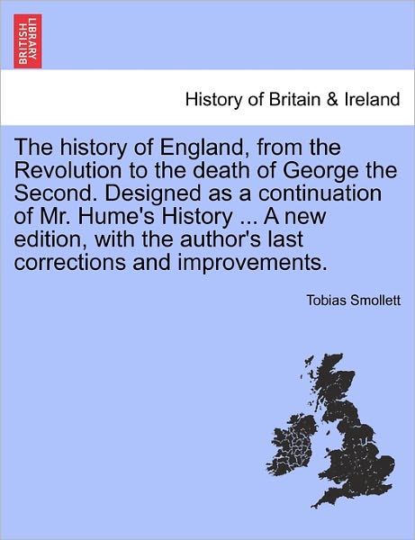 Cover for Tobias George Smollett · The History of England, from the Revolution to the Death of George the Second. Designed as a Continuation of Mr. Hume's History ... a New Edition, with the Author's Last Corrections and Improvements. (Paperback Book) (2011)