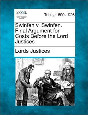 Cover for Lords Justices · Swinfen V. Swinfen. Final Argument for Costs Before the Lord Justices (Paperback Book) (2012)