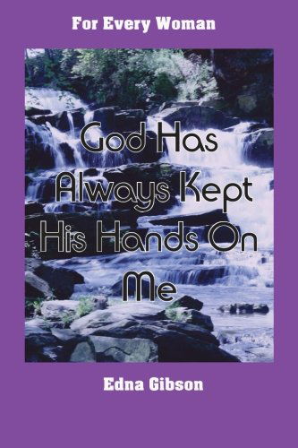 Cover for Edna Gibson · God Has Always Kept His Hands on Me (Paperback Book) (2013)