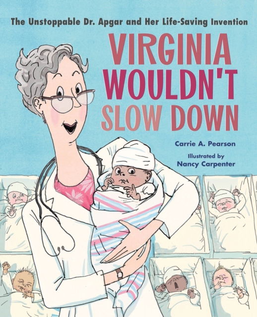 Cover for Carrie A. Pearson · Virginia Wouldn't Slow Down!: The Unstoppable Dr. Apgar and Her Life-Saving Invention (Inbunden Bok) (2023)