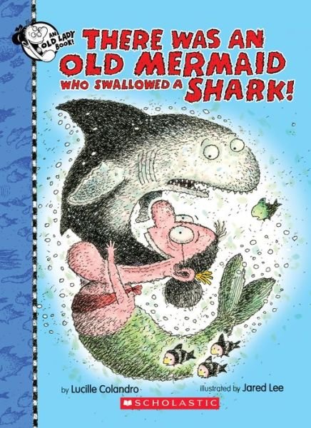 Cover for Lucille Colandro · There Was an Old Mermaid Who Swallowed a Shark! (Innbunden bok) (2018)
