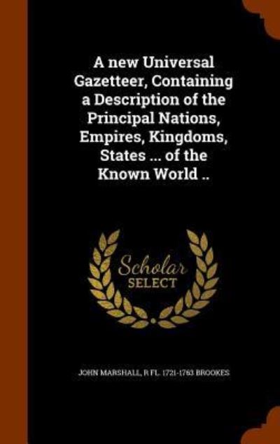 Cover for John Marshall · A New Universal Gazetteer, Containing a Description of the Principal Nations, Empires, Kingdoms, States ... of the Known World .. (Hardcover Book) (2015)