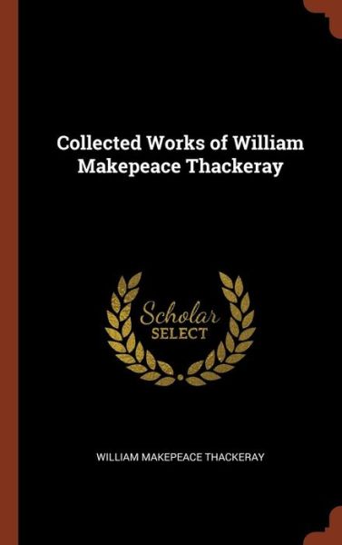 Cover for William Makepeace Thackeray · Collected Works of William Makepeace Thackeray (Hardcover Book) (2017)