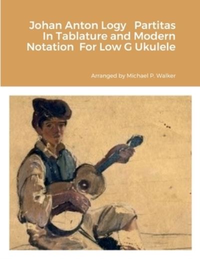 Cover for Michael Walker · Johan Anton Logy Partitas in Tablature and Modern Notation for Low G Ukulele (Bok) (2022)