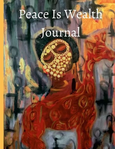 Peace Is Wealth - Qeshia Ward - Boeken - Lulu Press, Inc. - 9781387936939 - 22 mei 2022