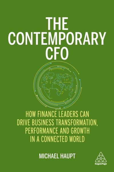 Cover for Michael Haupt · The Contemporary CFO: How Finance Leaders Can Drive Business Transformation, Performance and Growth in a Connected World (Hardcover Book) (2021)