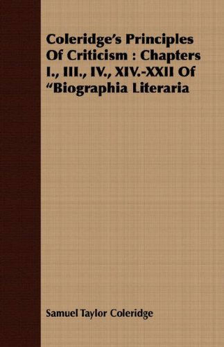 Cover for Samuel Taylor Coleridge · Coleridge's Principles of Criticism: Chapters I., Iii., Iv., Xiv.-xxii of Biographia Literaria (Paperback Book) (2007)