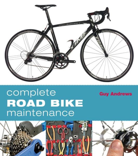 Complete Road Bike Maintenance - Guy Andrews - Books - Bloomsbury Publishing PLC - 9781408170939 - August 29, 2013