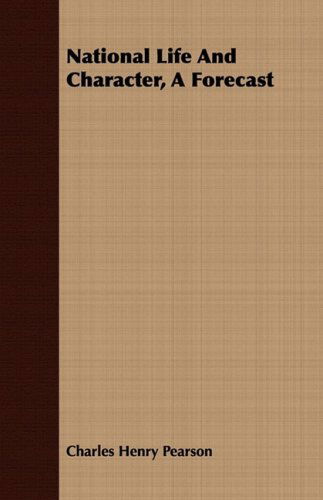 National Life and Character, a Forecast - Charles Henry Pearson - Books - Meyer Press - 9781408688939 - July 8, 2008