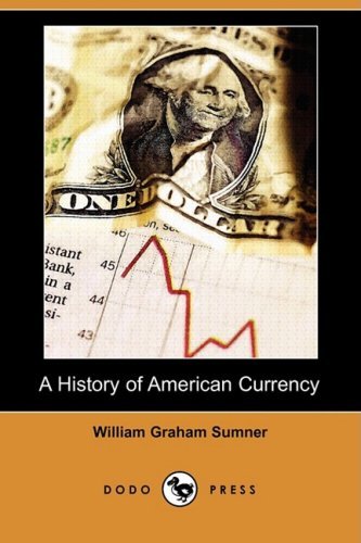 Cover for William Graham Sumner · A History of American Currency (Dodo Press) (Paperback Bog) (2009)