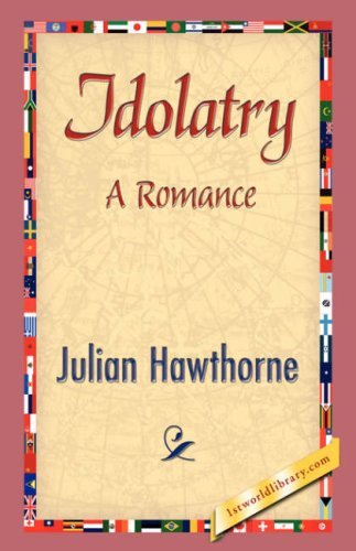 Idolatry - Julian Hawthorne - Livres - 1st World Library - Literary Society - 9781421841939 - 15 juin 2007