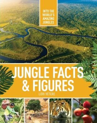 Cover for Lori Vetere · Jungle Facts &amp; Figures - Into the World's Amazing Jungles (Hardcover Book) (2018)