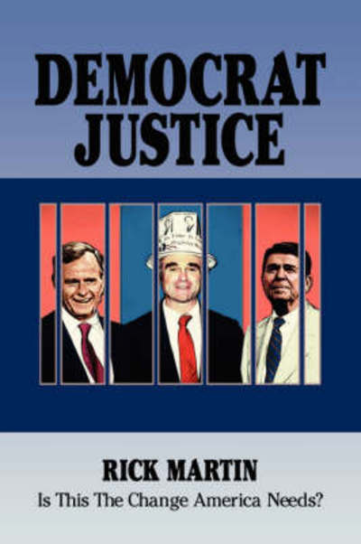 Cover for Rick Martin · Democrat Justice: is This the Change America Needs? (Taschenbuch) (2008)